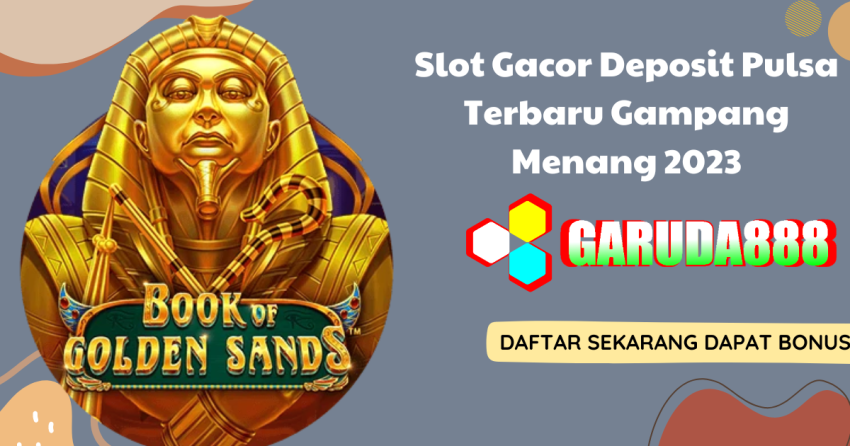 Slot Gacor Deposit Pulsa Terbaru Gampang Menang 2023