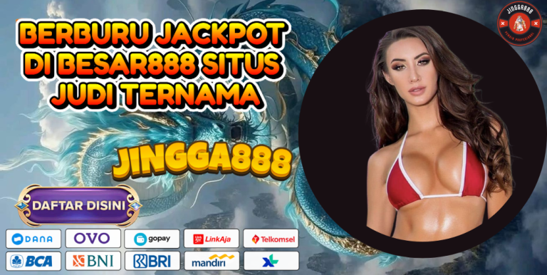 BERBURU JACKPOT DI BESAR888 SITUS JUDI TERNAMA