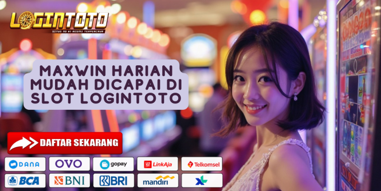MAXWIN HARIAN MUDAH DICAPAI DI SLOT LOGINTOTO