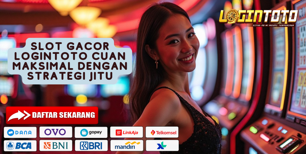 SLOT GACOR LOGINTOTO CUAN MAKSIMAL DENGAN STRATEGI JITU